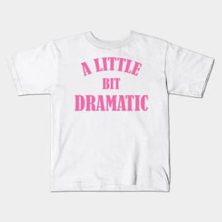 A Little Bit Dramatic Kids T-Shirt